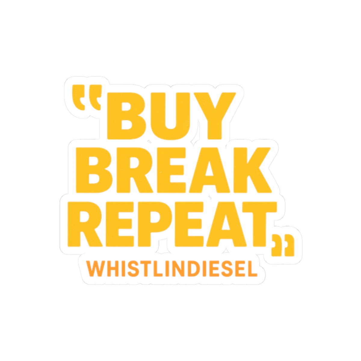 WhistlinDiesel Buy Break Repeat Funny Sticker | Bold Vinyl Decal - alternate angle 3, merchandise