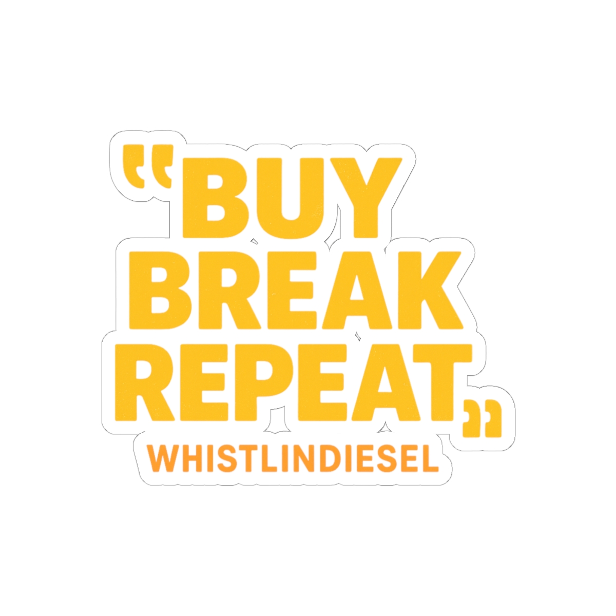 WhistlinDiesel Buy Break Repeat Funny Sticker | Bold Vinyl Decal